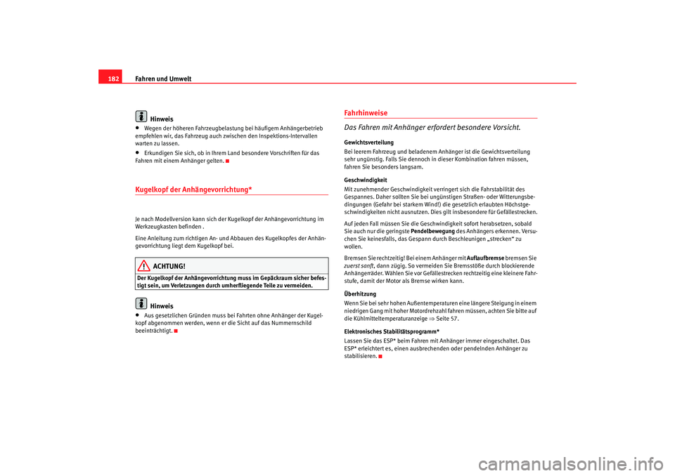 Seat Leon 5D 2005  Betriebsanleitung (in German) Fahren und Umwelt
182
Hinweis•
Wegen der höheren Fahrzeugbelast ung bei häufigem Anhängerbetrieb 
empfehlen wir, das Fahrzeug auch zwischen den Inspektions-Intervallen 
warten zu lassen.
•
Erku