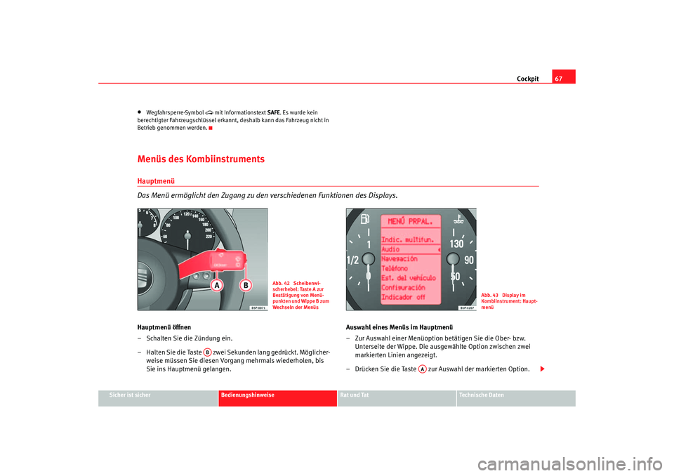 Seat Leon 5D 2005 Betriebsanleitung (in German) Cockpit67
Sicher ist sicher
Bedienungshinweise
Rat und Tat
Technische Daten
•
Wegfahrsperre-Symbol
mit Informationstext SAFE. Es wurde kein
berechtigter Fahrzeugschlüssel erkannt, deshalb k Seat Leon 5D 2005 Betriebsanleitung (in German) Cockpit67
Sicher ist sicher
Bedienungshinweise
Rat und Tat
Technische Daten
•
Wegfahrsperre-Symbol
mit Informationstext SAFE. Es wurde kein
berechtigter Fahrzeugschlüssel erkannt, deshalb k