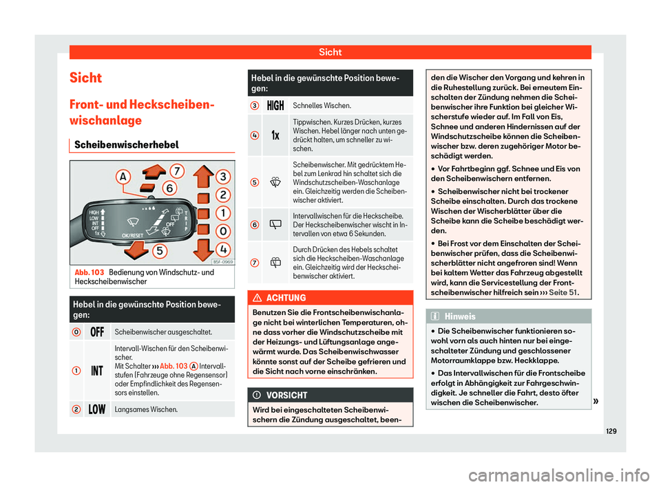 Seat Arona 2020  Betriebsanleitung (in German) Sicht
Sicht
Fr ont
- und Heckscheiben-
wischanlage
Scheibenwischerhebel Abb. 103 
Bedienung von Windschutz- und
Heckscheibenwischer Hebel in die gew