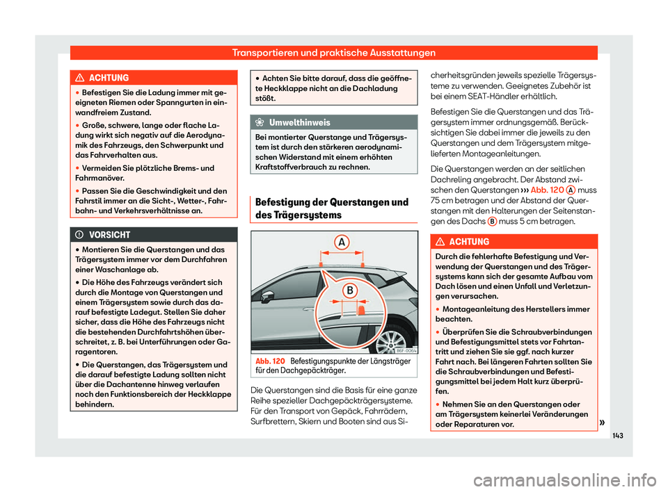 Seat Arona 2020  Betriebsanleitung (in German) Transportieren und praktische Ausstattungen
ACHTUNG
