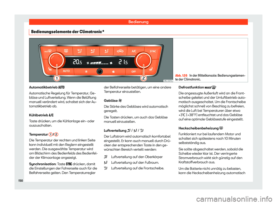 Seat Arona 2020  Betriebsanleitung (in German) Bedienung
Bedienungselemente der Climatronic* Abb. 126 
In der Mittelkonsole: Bedienungselemen-
t e der Climatr
onic. Automatikbetrieb ��
��
Aut
 omatische Regelung für Temperatur, Ge-
bl