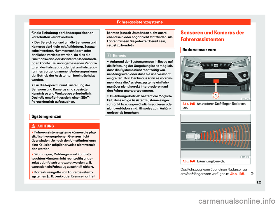 Seat Arona 2020  Betriebsanleitung (in German) Fahrerassistenzsysteme
für die Einhaltung der länderspezifischen
V
orschrift
en verantwortlich.
