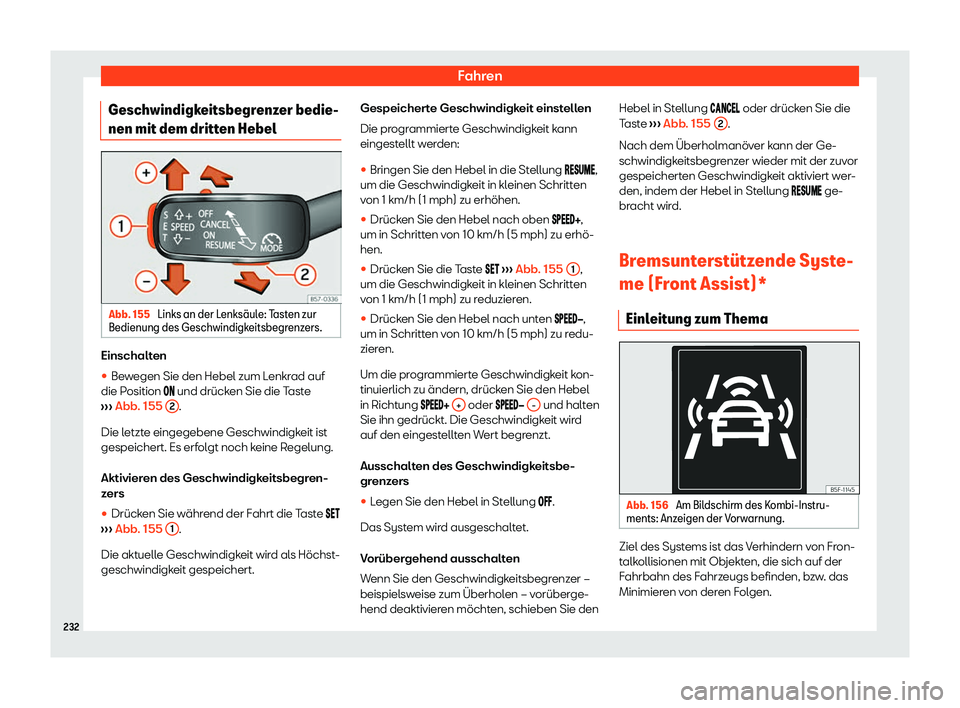 Seat Arona 2020  Betriebsanleitung (in German) Fahren
Geschwindigkeitsbegrenzer bedie-
nen mit dem dritt en HebelAbb. 155 
Links an der Lenks
