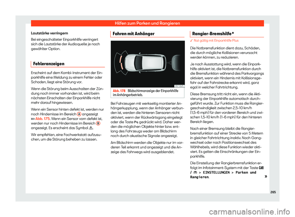 Seat Arona 2020  Betriebsanleitung (in German) Hilfen zum Parken und Rangieren
Lautstärke verringern
Bei eingeschalt et
er Einparkhilfe verringert
sich die Lautstärke der Audioquelle je nach
gewählter Option.
Fehleranzeigen Erscheint auf dem Ko