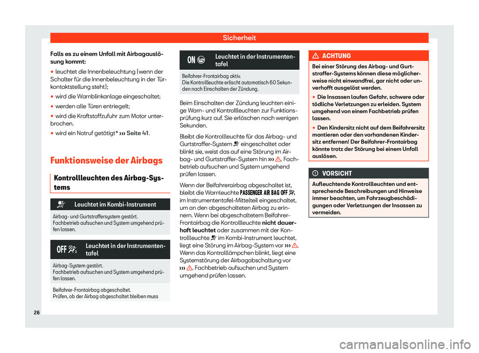 Seat Arona 2020  Betriebsanleitung (in German) Sicherheit
Falls es zu einem Unfall mit Airbagauslö-
sung k ommt:
