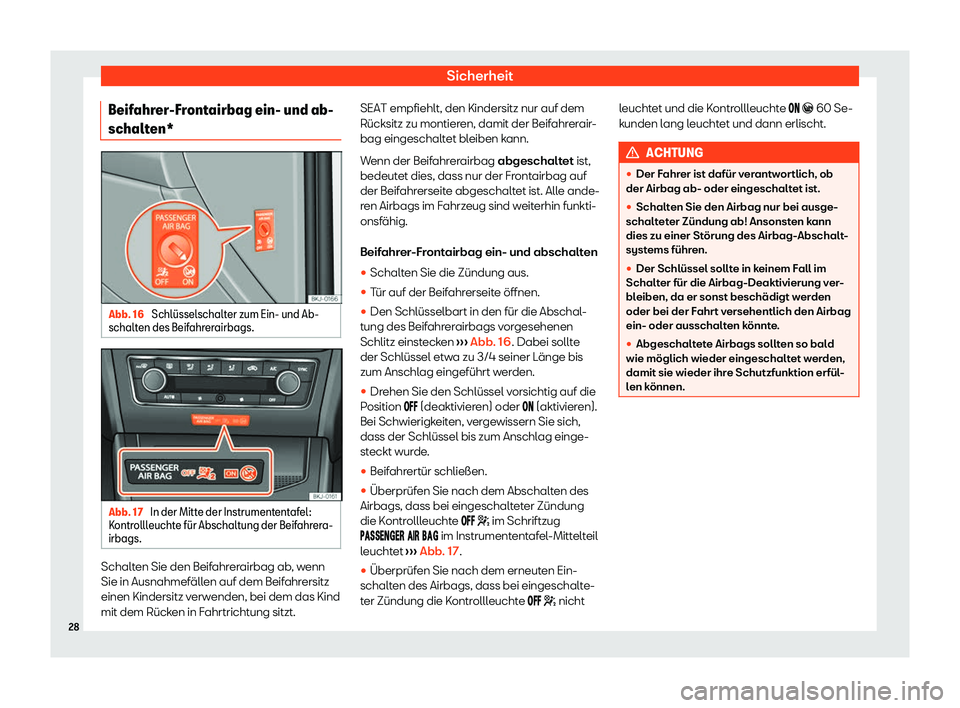 Seat Arona 2020  Betriebsanleitung (in German) Sicherheit
Beifahrer-Frontairbag ein- und ab-
schalt en* Abb. 16 
Schl