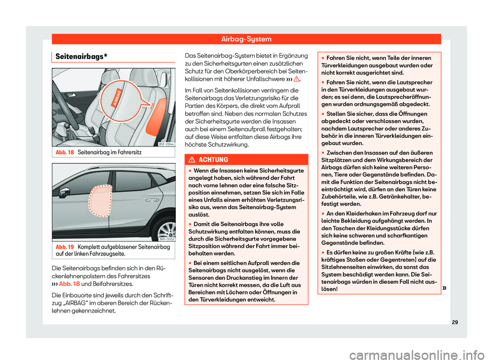 Seat Arona 2020  Betriebsanleitung (in German) Airbag-System
Seitenairbags* Abb. 18 
Seitenairbag im Fahrersitz Abb. 19 
Komplett aufgeblasener Seitenairbag
auf der link en F
ahrzeugseite. Die Seitenairbags befinden sich in den Rü-
ck
enl

ehnenp