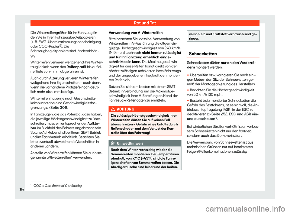 Seat Arona 2020  Betriebsanleitung (in German) Rat und Tat
Die Winterreifengrößen für Ihr Fahrzeug fin-
den Sie in Ihr en F
ahrzeugbegleitpapieren
(z. B. EWG-Übereinstimmungsbescheinigung
oder COC-Papier 1)
). Die
Fahrzeugbegleitpapiere sind l