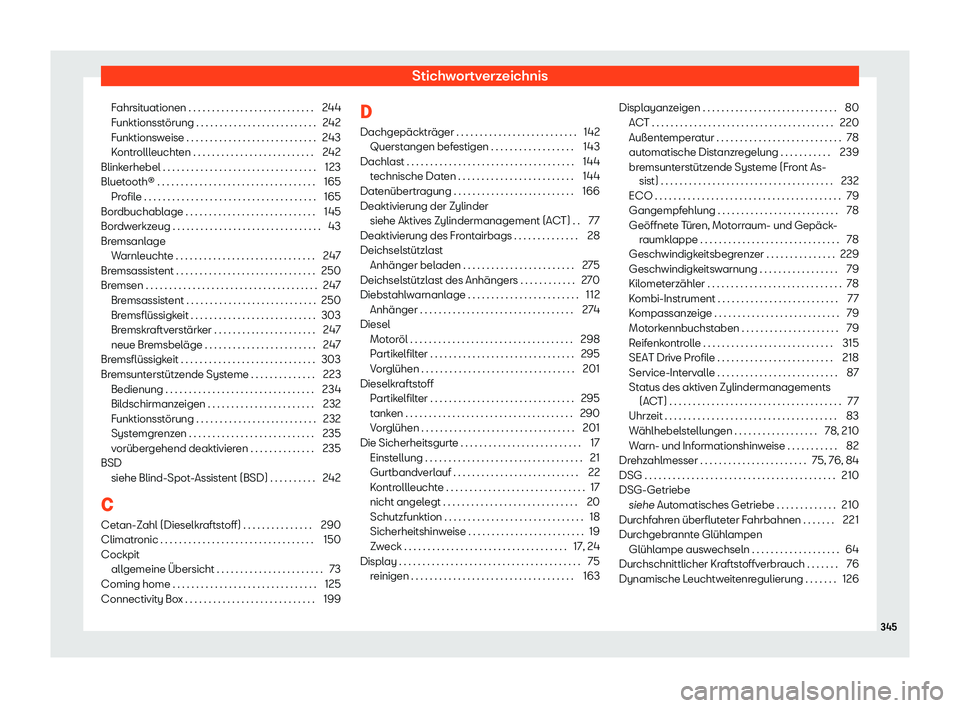 Seat Arona 2020  Betriebsanleitung (in German) Stichwortverzeichnis
Fahrsituationen . . . . . . . . . . . . . . . . . . . . . . . . . . . 244
Funktionsst örung . . . . . . . . . . . . . . . . . . . . . . . . . .
242
Funktionsweise . . . . . . . .