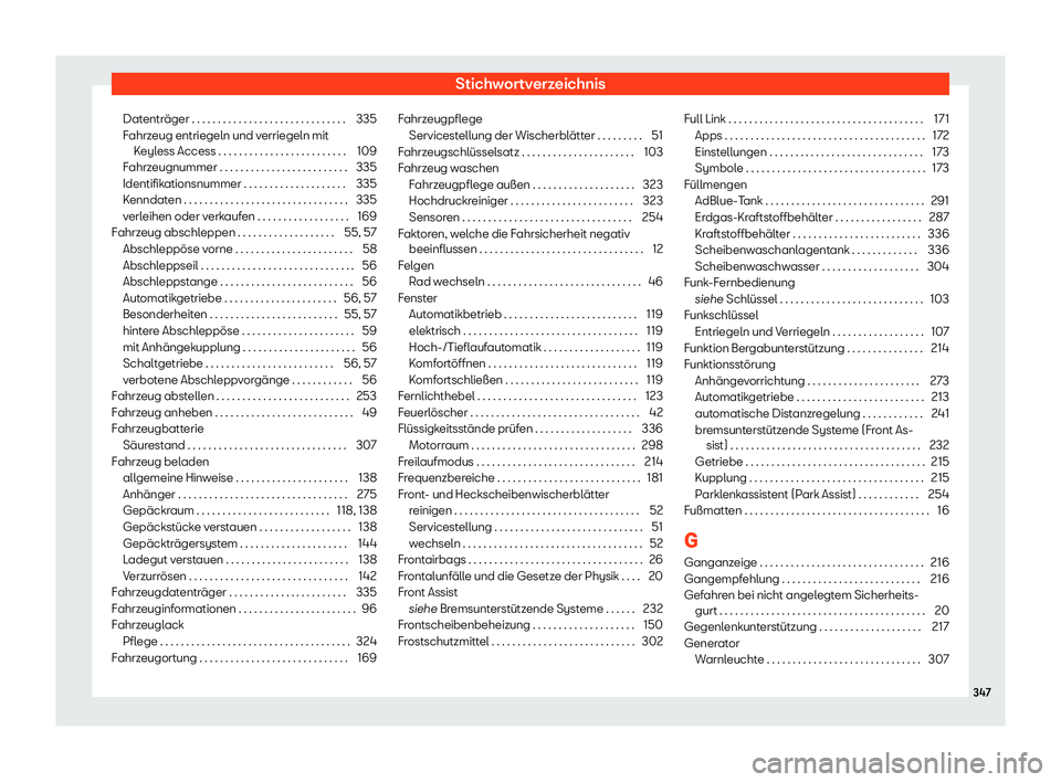 Seat Arona 2020  Betriebsanleitung (in German) Stichwortverzeichnis
Datenträger . . . . . . . . . . . . . . . . . . . . . . . . . . . . . . 335
F ahrz
eug entriegeln und verriegeln mit
Keyless Access . . . . . . . . . . . . . . . . . . . . . . . 