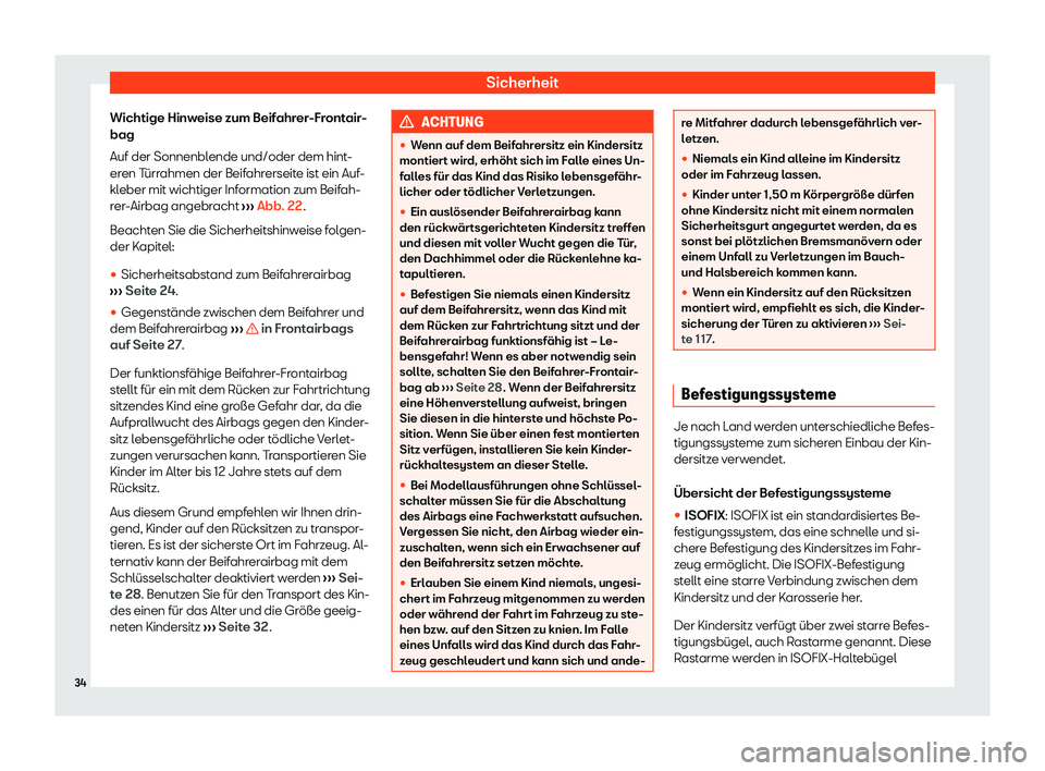 Seat Arona 2020  Betriebsanleitung (in German) Sicherheit
Wichtige Hinweise zum Beifahrer-Frontair-
bag
Auf der Sonnenbl ende und/oder dem hint
-
eren Türrahmen der Beifahrerseite ist ein Auf-
kleber mit wichtiger Information zum Beifah-
rer-Airb