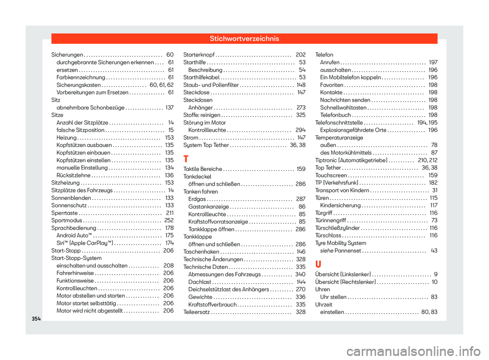 Seat Arona 2020  Betriebsanleitung (in German) Stichwortverzeichnis
Sicherungen . . . . . . . . . . . . . . . . . . . . . . . . . . . . . . . . . 60
dur chgebr
annte Sicherungen erkennen . . . . 61
ersetzen . . . . . . . . . . . . . . . . . . . . 