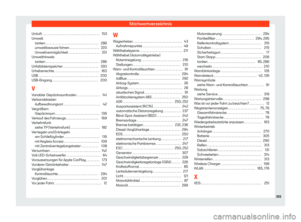 Seat Arona 2020  Betriebsanleitung (in German) Stichwortverzeichnis
Umluft . . . . . . . . . . . . . . . . . . . . . . . . . . . . . . . . . . . . . . . 153
Umw elt
t
anken . . . . . . . . . . . . . . . . . . . . . . . . . . . . . . . . . . . . 28