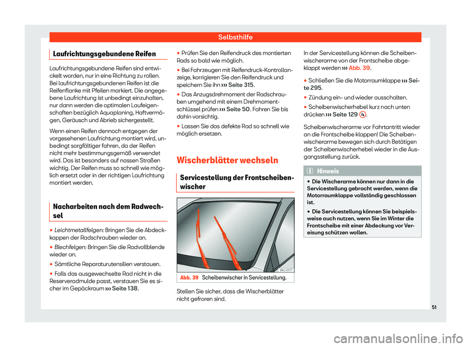 Seat Arona 2020  Betriebsanleitung (in German) Selbsthilfe
Laufrichtungsgebundene Reifen Laufrichtungsgebundene Reifen sind entwi-
ck
elt w
orden, nur in eine Richtung zu rollen.
Bei laufrichtungsgebundenen Reifen ist die
Reifenflanke mit Pfeilen 