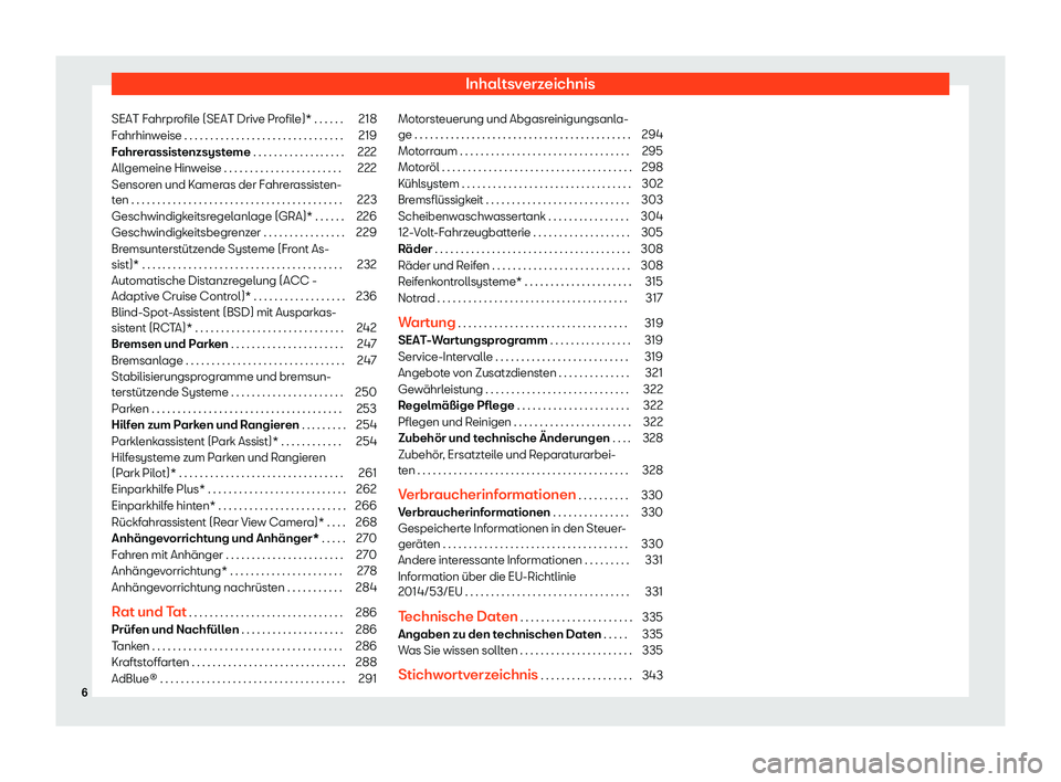 Seat Arona 2020  Betriebsanleitung (in German) Inhaltsverzeichnis
SEAT Fahrprofile (SEAT Drive Profile)* . . . . . . 218
Fahrhinweise . . . . . . . . . . . . . . . . . . . . . . . . . . . . . . . 219
Fahrerassistenzsysteme . . . . . . . . . . . . 