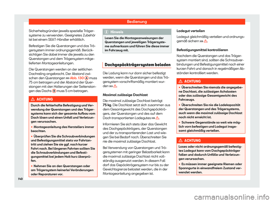 Seat Arona 2019  Betriebsanleitung (in German) Bedienung
Sicherheitsgründen jeweils spezielle Träger-
syst eme zu v
erwenden. Geeignetes Zubehör
ist bei einem SEAT-Händler erhältlich.
Befestigen Sie die Querstangen und das Trä-
gersystem imm