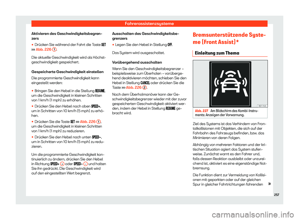 Seat Arona 2019  Betriebsanleitung (in German) Fahrerassistenzsysteme
Aktivieren des Geschwindigkeitsbegren-
z ers
