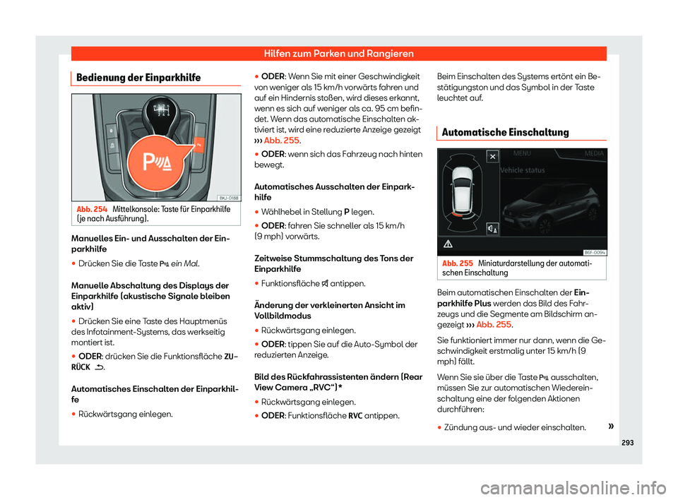 Seat Arona 2019  Betriebsanleitung (in German) Hilfen zum Parken und Rangieren
Bedienung der Einparkhilfe Abb. 254 
Mittelkonsole: Taste f