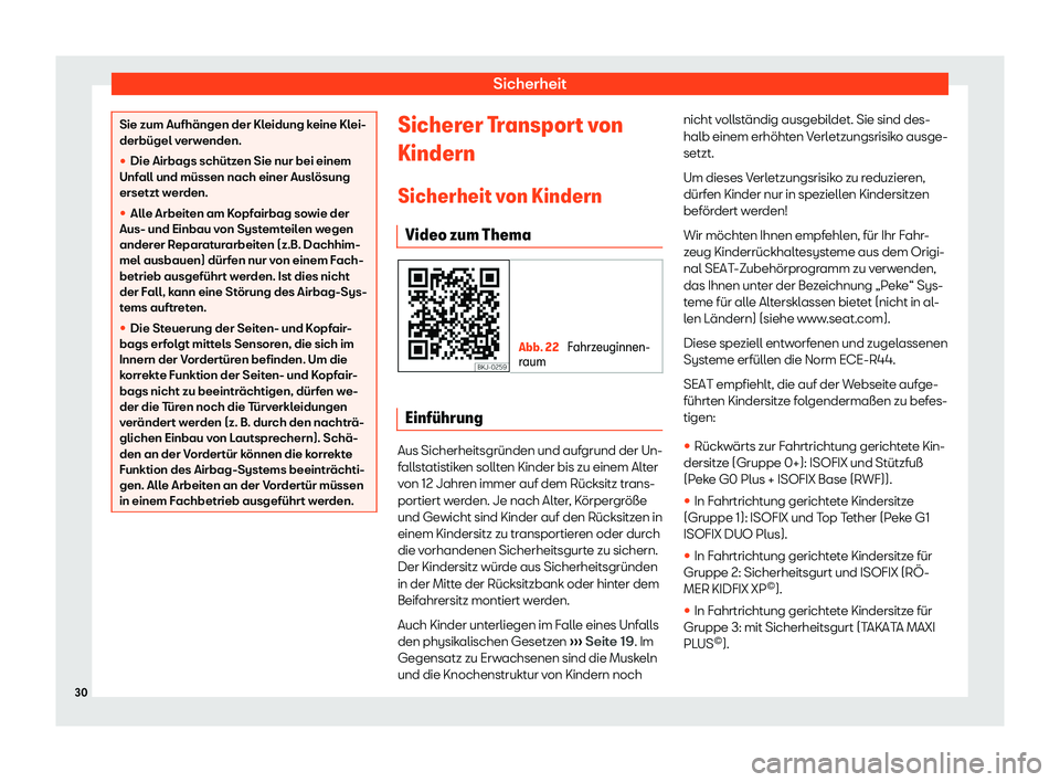 Seat Arona 2019  Betriebsanleitung (in German) Sicherheit
Sie zum Aufhängen der Kleidung keine Klei-
derbügel v
erw
enden.
