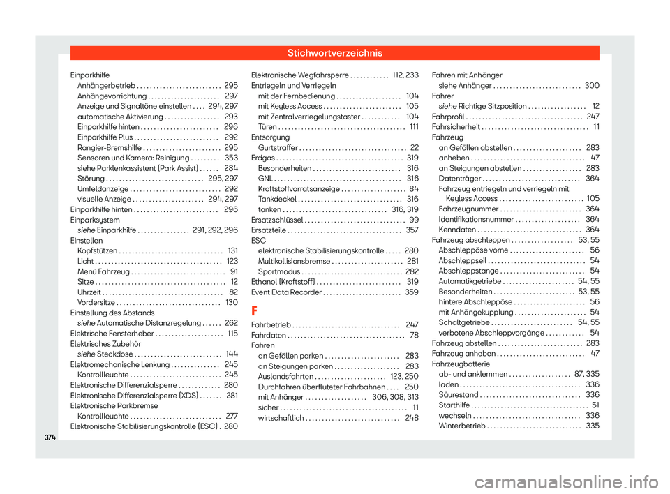 Seat Arona 2019  Betriebsanleitung (in German) Stichwortverzeichnis
Einparkhilfe Anhängerbetrieb . . . . . . . . . . . . . . . . . . . . . . . . . . 295
Anhänge
vorrichtung . . . . . . . . . . . . . . . . . . . . . . 297
Anzeige und Signaltöne 