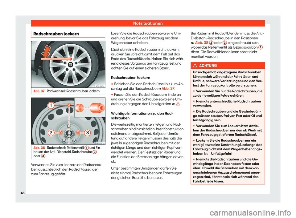 Seat Arona 2019  Betriebsanleitung (in German) Notsituationen
Radschrauben lockern Abb. 37 
Radwechsel: Radschrauben lockern. Abb. 38 
Radwechsel: Reifenventil  1  und Ein-
bauort der Anti-Diebst ahl
-Radschraube  2oder 
3 .
Verwenden Sie zum Lock