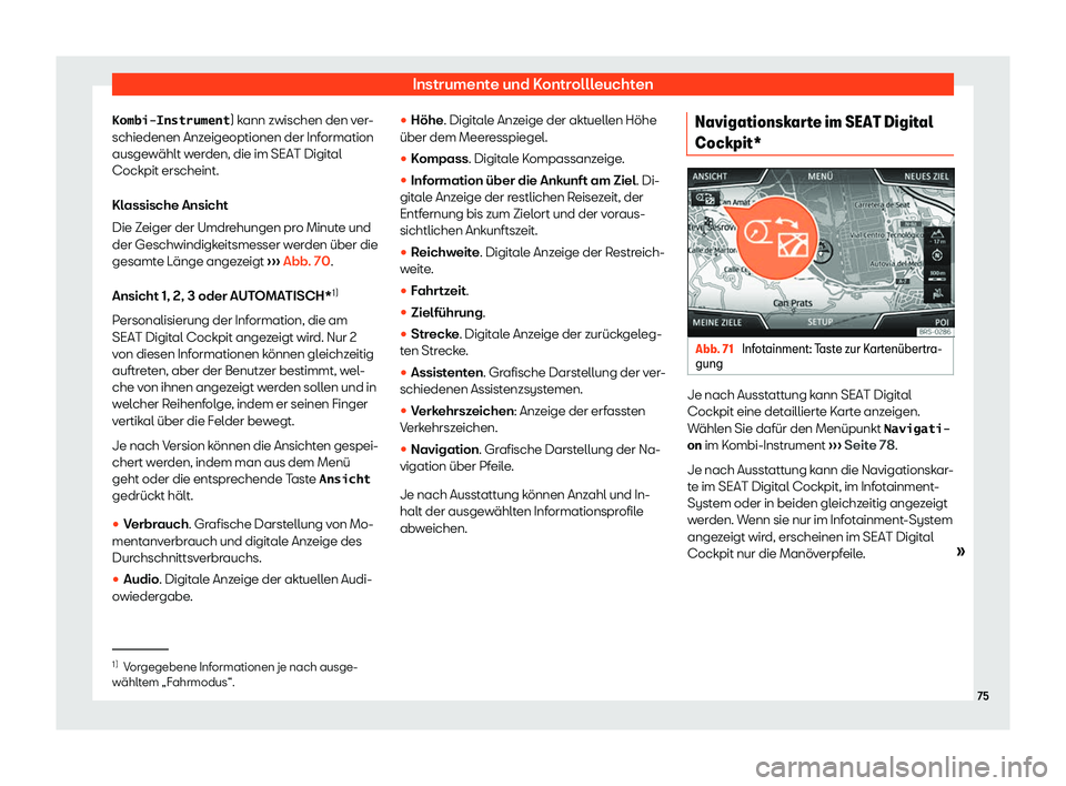 Seat Arona 2019  Betriebsanleitung (in German) Instrumente und Kontrollleuchten
�K�o�m�b�i�-�I�n�s�t�r�u�m�e�n�t ) kann zwischen den v
er-
schiedenen Anzeigeoptionen der Information
ausgewählt werden, die im SEAT Digital
Cockpit erscheint.
Klassi