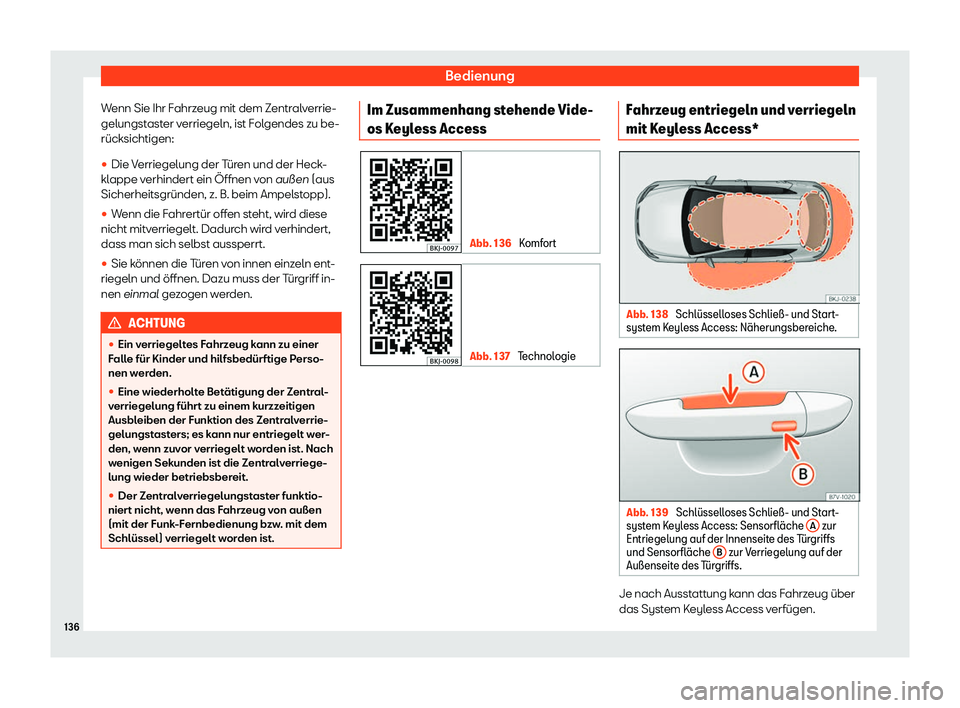 Seat Arona 2018  Betriebsanleitung (in German) Bedienung
Wenn Sie Ihr Fahrzeug mit dem Zentralverrie-
gelungst ast
er v erriegeln, ist F
ol
gendes zu be-
r