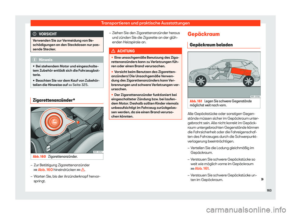 Seat Arona 2018  Betriebsanleitung (in German) Transportieren und praktische Ausstattungen
VORSICHT
Verwenden Sie zur Vermeidung von Be-
sch