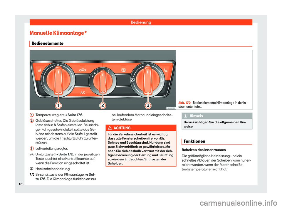 Seat Arona 2018  Betriebsanleitung (in German) Bedienung
Manuelle Klimaanlage* Bedienel ement
e Abb. 170 
Bedienelemente Klimaanlage in der In-
strumententafel .Temperaturregler 
