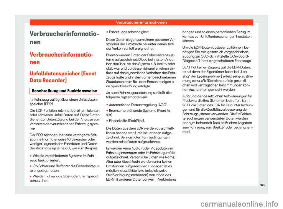 Seat Arona 2018  Betriebsanleitung (in German) Verbraucherinformationen
Verbraucherinformatio-
nen
V erbr
aucherinf ormatio-
nen
Unf all
datenspeicher (Event
Data Recorder)
Beschreibung und Funktionsweise Ihr Fahrzeug verf