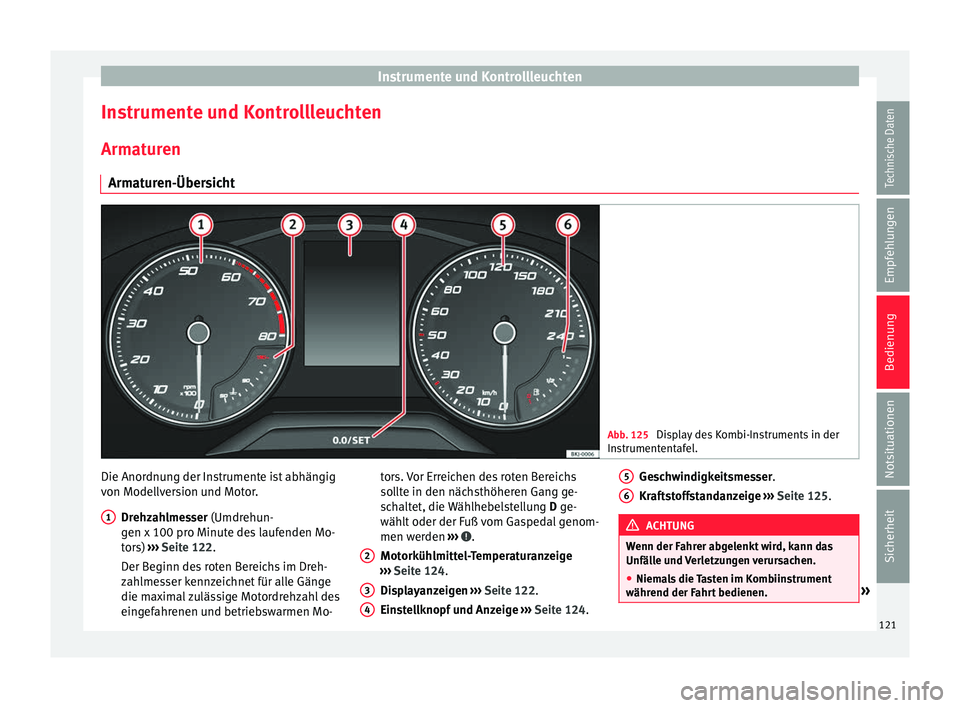 Seat Arona 2017  Betriebsanleitung (in German) Instrumente und Kontrollleuchten
Instrumente und Kontrollleuchten
Arm at
ur
en
Armaturen-Übersicht Abb. 125 
Display des Kombi-Instruments in der
Ins trument

entafel. Die Anordnung der Instrumente i