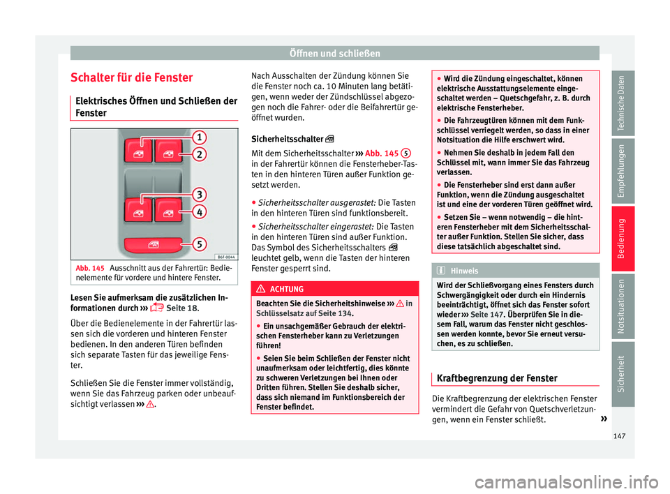 Seat Arona 2017 Betriebsanleitung (in German) Öffnen und schließen
Schalter für die Fenster El ektri
s
ches Öffnen und Schließen der
Fenster Abb. 145
Ausschnitt aus der Fahrertür: Bedie-
nel ement
e für
vordere und hintere Fenster. Lese Seat Arona 2017 Betriebsanleitung (in German) Öffnen und schließen
Schalter für die Fenster El ektri
s
ches Öffnen und Schließen der
Fenster Abb. 145
Ausschnitt aus der Fahrertür: Bedie-
nel ement
e für
vordere und hintere Fenster. Lese