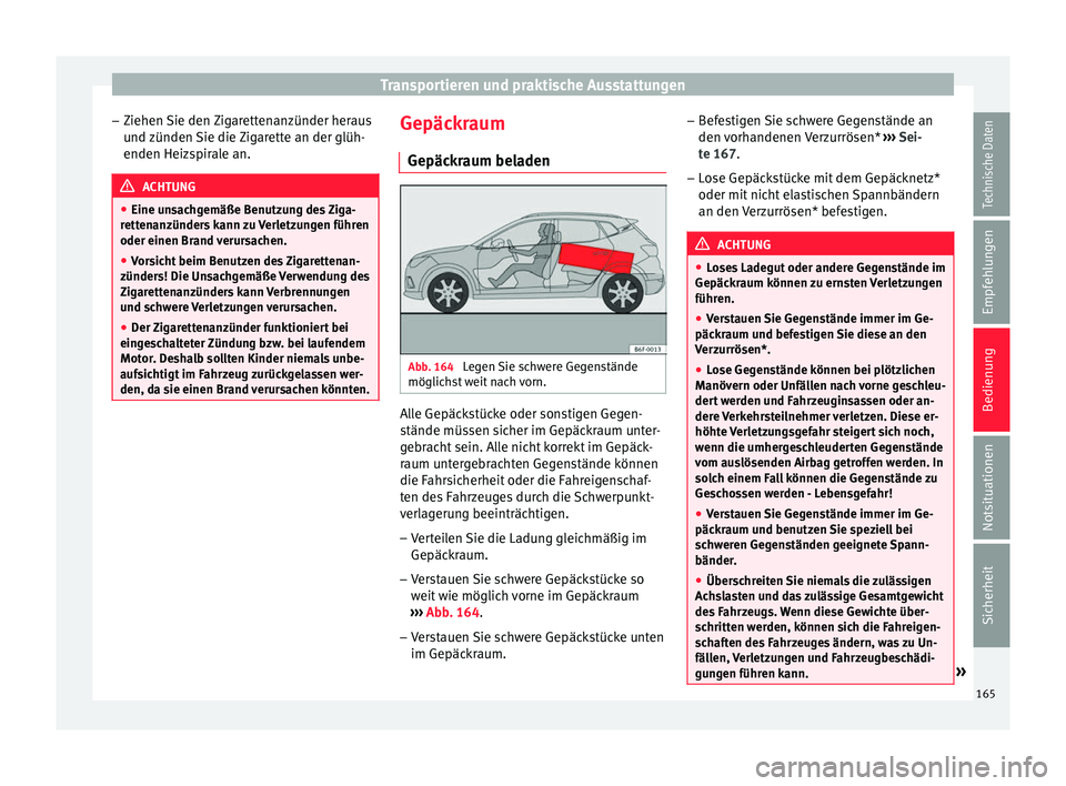 Seat Arona 2017 Betriebsanleitung (in German) Transportieren und praktische Ausstattungen
– Ziehen
Sie den
Zigarettenanzünder heraus
und zünden Sie die Zigarette an der glüh-
enden Heizspirale an. ACHTUNG
● Eine un s
achgemäße Benutzu Seat Arona 2017 Betriebsanleitung (in German) Transportieren und praktische Ausstattungen
– Ziehen
Sie den
Zigarettenanzünder heraus
und zünden Sie die Zigarette an der glüh-
enden Heizspirale an. ACHTUNG
● Eine un s
achgemäße Benutzu