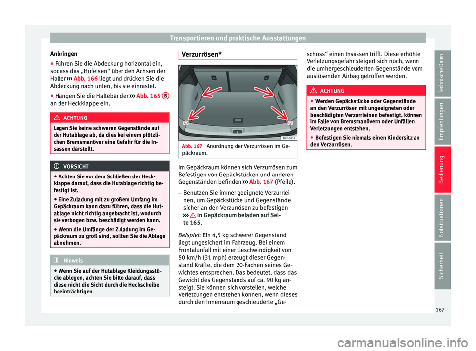 Seat Arona 2017  Betriebsanleitung (in German) Transportieren und praktische Ausstattungen
Anbringen
● Führen Sie die Abdeckung horizontal ein,
sod a
s
s das „Hufeisen“ über den Achsen der
Halter  ››› Abb. 166 liegt und drücken Sie 