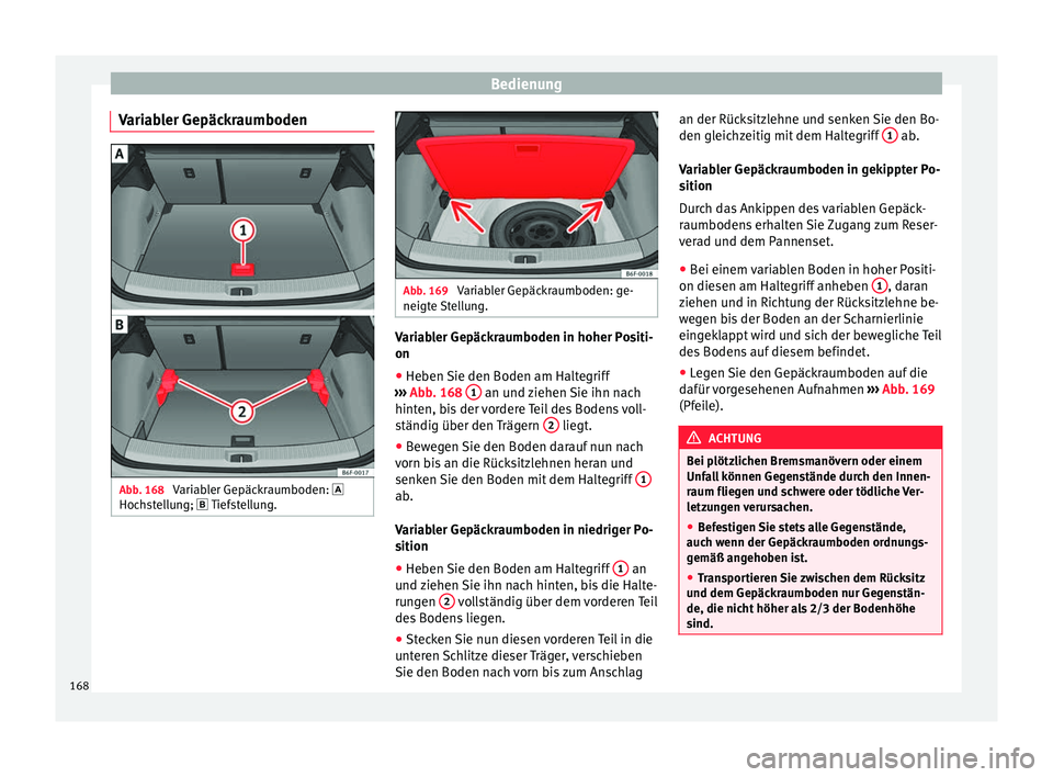 Seat Arona 2017 Betriebsanleitung (in German) Bedienung
Variabler Gepäckraumboden Abb. 168
Variabler Gepäckraumboden:
Hoc hs
t
ellung; Tiefstellung. Abb. 169
Variabler Gepäckraumboden: ge-
neigt e
Stellung. Variabler Gepäckraumbod Seat Arona 2017 Betriebsanleitung (in German) Bedienung
Variabler Gepäckraumboden Abb. 168
Variabler Gepäckraumboden:
Hoc hs
t
ellung; Tiefstellung. Abb. 169
Variabler Gepäckraumboden: ge-
neigt e
Stellung. Variabler Gepäckraumbod