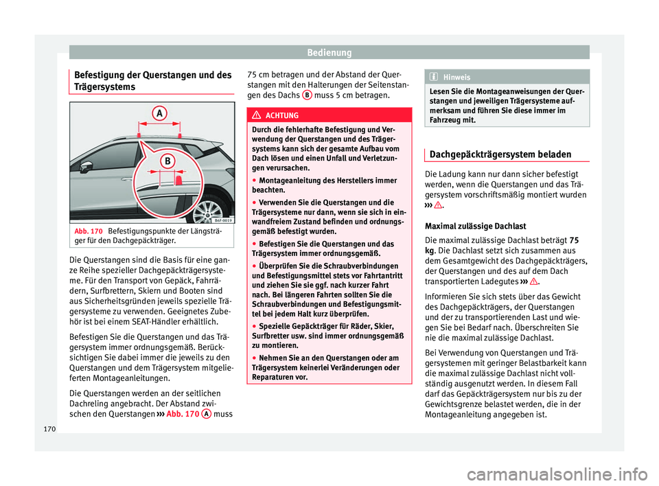 Seat Arona 2017 Betriebsanleitung (in German) Bedienung
Befestigung der Querstangen und des
T räg
er
systems Abb. 170
Befestigungspunkte der Längsträ-
g er für den Dac
h
gepäckträger. Die Querstangen sind die Basis für eine gan-
z
e R
ei Seat Arona 2017 Betriebsanleitung (in German) Bedienung
Befestigung der Querstangen und des
T räg
er
systems Abb. 170
Befestigungspunkte der Längsträ-
g er für den Dac
h
gepäckträger. Die Querstangen sind die Basis für eine gan-
z
e R
ei
