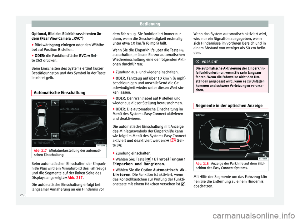 Seat Arona 2017 Betriebsanleitung (in German) Bedienung
Optional, Bild des Rückfahrassistenten än-
dern (R e
ar
View Camera „RVC“)
● Rückwärtsgang einlegen oder den Wählhe-
bel auf P
osition R stellen.
● ODER: die Funktionsfläche Seat Arona 2017 Betriebsanleitung (in German) Bedienung
Optional, Bild des Rückfahrassistenten än-
dern (R e
ar
View Camera „RVC“)
● Rückwärtsgang einlegen oder den Wählhe-
bel auf P
osition R stellen.
● ODER: die Funktionsfläche