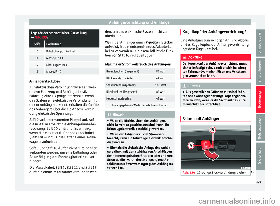 Seat Arona 2017 Betriebsanleitung (in German) Anhängevorrichtung und AnhängerLegende der schematischen Darstellung
››› Abb. 233:
StiftBedeutung
10Kabel ohne positive Last
11Masse, Pin 10
12Nicht zugewiesen
13Masse, Pin 9 Anhängersteckdo Seat Arona 2017 Betriebsanleitung (in German) Anhängevorrichtung und AnhängerLegende der schematischen Darstellung
››› Abb. 233:
StiftBedeutung
10Kabel ohne positive Last
11Masse, Pin 10
12Nicht zugewiesen
13Masse, Pin 9 Anhängersteckdo