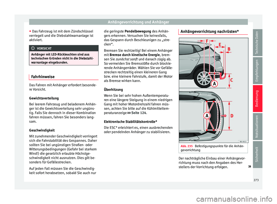 Seat Arona 2017 Betriebsanleitung (in German) Anhängevorrichtung und Anhänger
● Da s
F
ahrzeug ist mit dem Zündschlüssel
verriegelt und die Diebstahlwarnanlage ist
aktiviert. VORSICHT
Anhänger mit LED-Rückleuchten sind aus
tec hni
schen Seat Arona 2017 Betriebsanleitung (in German) Anhängevorrichtung und Anhänger
● Da s
F
ahrzeug ist mit dem Zündschlüssel
verriegelt und die Diebstahlwarnanlage ist
aktiviert. VORSICHT
Anhänger mit LED-Rückleuchten sind aus
tec hni
schen