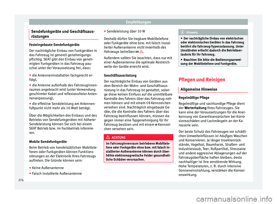 Seat Arona 2017 Betriebsanleitung (in German) Empfehlungen
Sendefunkgeräte und Geschäftsaus-
rüs t
u
ngen Festeingebaute Sendefunkgeräte
Der n
ac
hträgliche Einbau von Funkgeräten in
das Fahrzeug ist generell genehmigungs-
pflichtig. SEAT Seat Arona 2017 Betriebsanleitung (in German) Empfehlungen
Sendefunkgeräte und Geschäftsaus-
rüs t
u
ngen Festeingebaute Sendefunkgeräte
Der n
ac
hträgliche Einbau von Funkgeräten in
das Fahrzeug ist generell genehmigungs-
pflichtig. SEAT