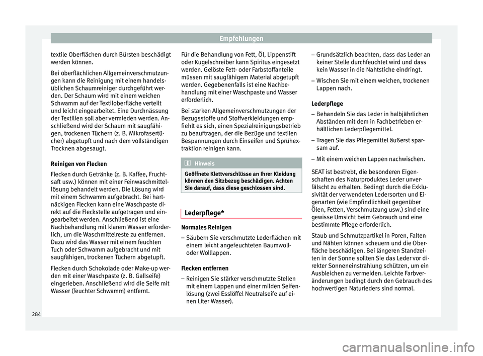 Seat Arona 2017 Betriebsanleitung (in German) Empfehlungen
textile Oberflächen durch Bürsten beschädigt
w er
den k
önnen.
Bei oberflächlichen Allgemeinverschmutzun-
gen kann die Reinigung mit einem handels-
üblichen Schaumreiniger durchgef Seat Arona 2017 Betriebsanleitung (in German) Empfehlungen
textile Oberflächen durch Bürsten beschädigt
w er
den k
önnen.
Bei oberflächlichen Allgemeinverschmutzun-
gen kann die Reinigung mit einem handels-
üblichen Schaumreiniger durchgef