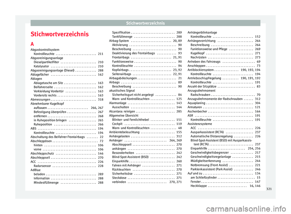 Seat Arona 2017  Betriebsanleitung (in German) Stichwortverzeichnis
Stichwortverzeichnis
A
Ab g
a
skontrollsystem
Kontrollleuchte  . . . . . . . . . . . . . . . . . . . . . . . . . 211
Abgasreinigungsanlage Dieselpartikelfilter  . . . . . . . . . 