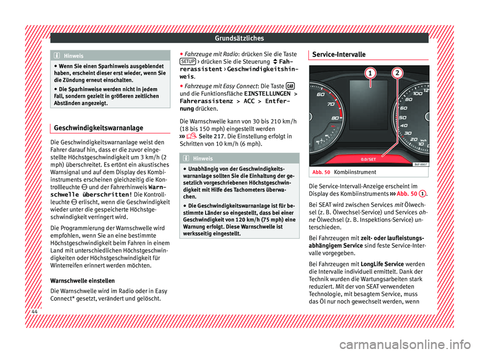 Seat Arona 2017 Betriebsanleitung (in German) Grundsätzliches
Hinweis
● Wenn Sie einen
Sparhinweis ausgeblendet
haben, erscheint dieser erst wieder, wenn Sie
die Zündung erneut einschalten.
● Die Sparhinweise werden nicht in jedem
Fal
l, Seat Arona 2017 Betriebsanleitung (in German) Grundsätzliches
Hinweis
● Wenn Sie einen
Sparhinweis ausgeblendet
haben, erscheint dieser erst wieder, wenn Sie
die Zündung erneut einschalten.
● Die Sparhinweise werden nicht in jedem
Fal
l,