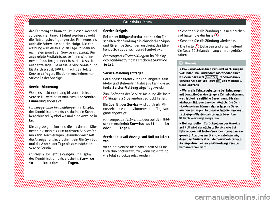 Seat Arona 2017 Betriebsanleitung (in German) Grundsätzliches
das Fahrzeug es braucht. Um diesen Wechsel
z u ber
ec
hnen (max. 2 Jahre) werden sowohl
die Nutzungsbedingungen des Fahrzeugs als
auch die Fahrweise berücksichtigt. Die Vor-
warnung Seat Arona 2017 Betriebsanleitung (in German) Grundsätzliches
das Fahrzeug es braucht. Um diesen Wechsel
z u ber
ec
hnen (max. 2 Jahre) werden sowohl
die Nutzungsbedingungen des Fahrzeugs als
auch die Fahrweise berücksichtigt. Die Vor-
warnung