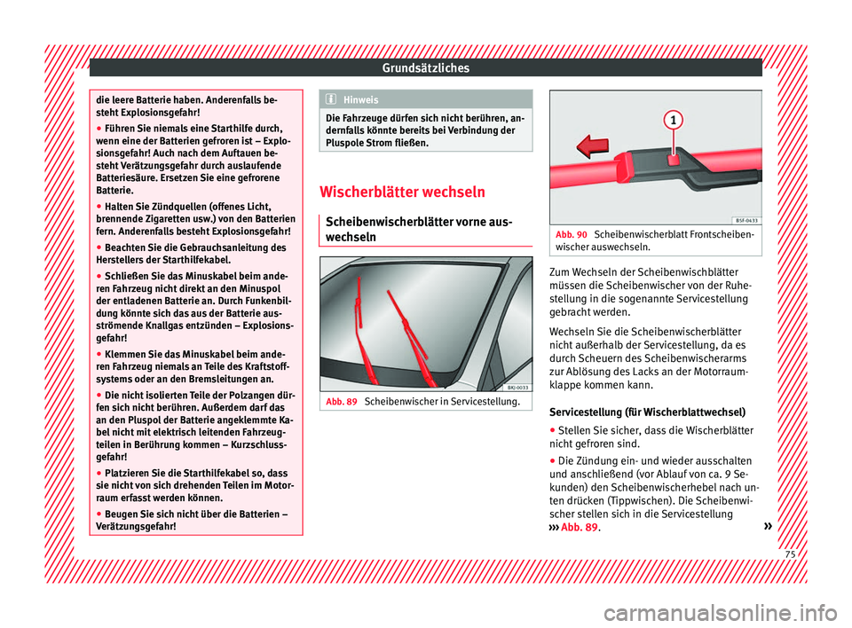 Seat Arona 2017 Betriebsanleitung (in German) Grundsätzliches
die leere Batterie haben. Anderenfalls be-
st
eht
Explosionsgefahr!
● Führen Sie niemals eine Starthilfe durch,
wenn eine der Batt
erien gefroren ist – Explo-
sionsgefahr! Auch Seat Arona 2017 Betriebsanleitung (in German) Grundsätzliches
die leere Batterie haben. Anderenfalls be-
st
eht
Explosionsgefahr!
● Führen Sie niemals eine Starthilfe durch,
wenn eine der Batt
erien gefroren ist – Explo-
sionsgefahr! Auch