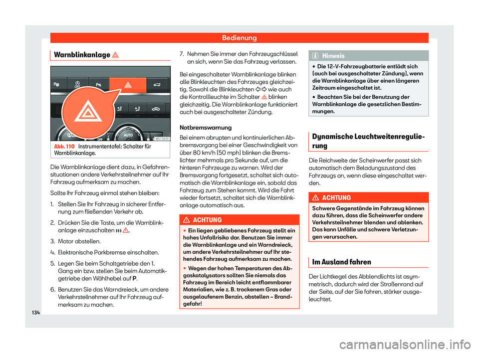 Seat Ateca 2020  Betriebsanleitung (in German) Bedienung
Warnblinkanlage � Abb. 110 
Instrumententafel: Schalter f