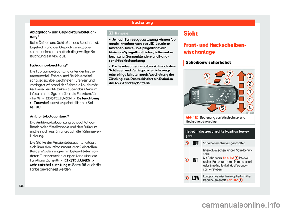 Seat Ateca 2020  Betriebsanleitung (in German) Bedienung
Ablagefach- und Gepäckraumbeleuch-
t ung*
Beim Öffnen und Schließen des Beif
ahrer-Ab-
lagefachs und der Gepäckraumklappe
schaltet sich automatisch die jeweilige Be-
leuchtung ein bzw. a