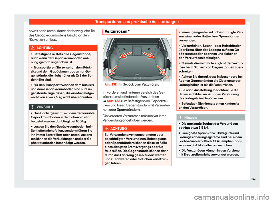 Seat Ateca 2020  Betriebsanleitung (in German) Transportieren und praktische Ausstattungen
etwas nach unten, damit der bewegliche Teil
des Gepäckr aumbodens bündig an den
Rücksitz
en anliegt. ACHTUNG

