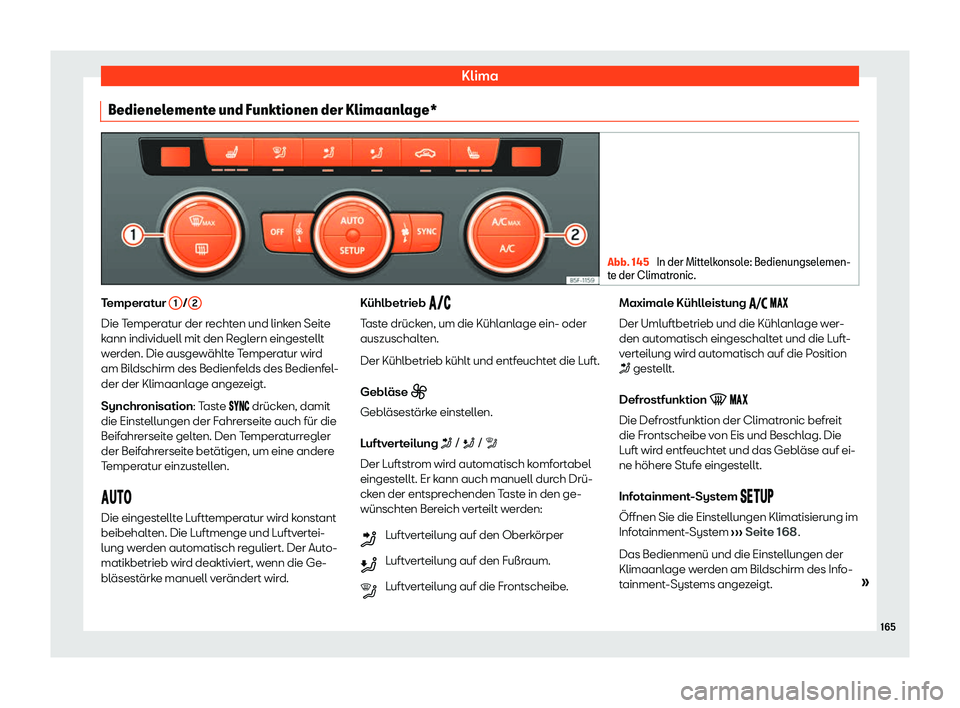 Seat Ateca 2020  Betriebsanleitung (in German) Klima
Bedienelemente und Funktionen der Klimaanlage* Abb. 145 
In der Mittelkonsole: Bedienungselemen-
t e der Climatr
onic. Temperatur 
1 /
2 Die Temperatur der rechten und linken Seite
k
ann individ