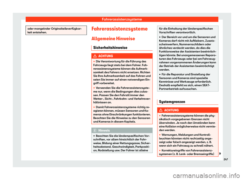 Seat Ateca 2020  Betriebsanleitung (in German) Fahrerassistenzsysteme
oder mangelnder Originalteileverfügbar-
k
eit entst
ehen. Fahrerassistenzsysteme
All gemeine Hinw
eise
Sicherheitshinweise ACHTUNG
